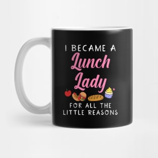 I Became A Lunch Lady For All The Little Reasons Mug